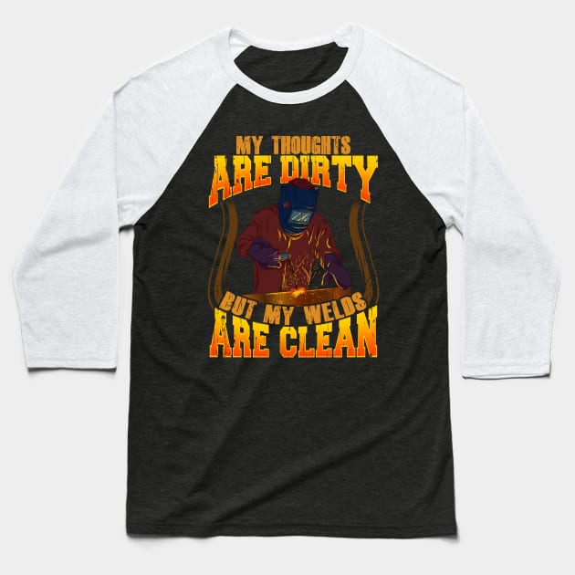 Funny My Thoughts Are Dirty But My Welds Are Clean Baseball T-Shirt by theperfectpresents